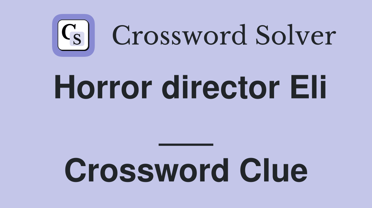 Horror director Eli ___ Crossword Clue