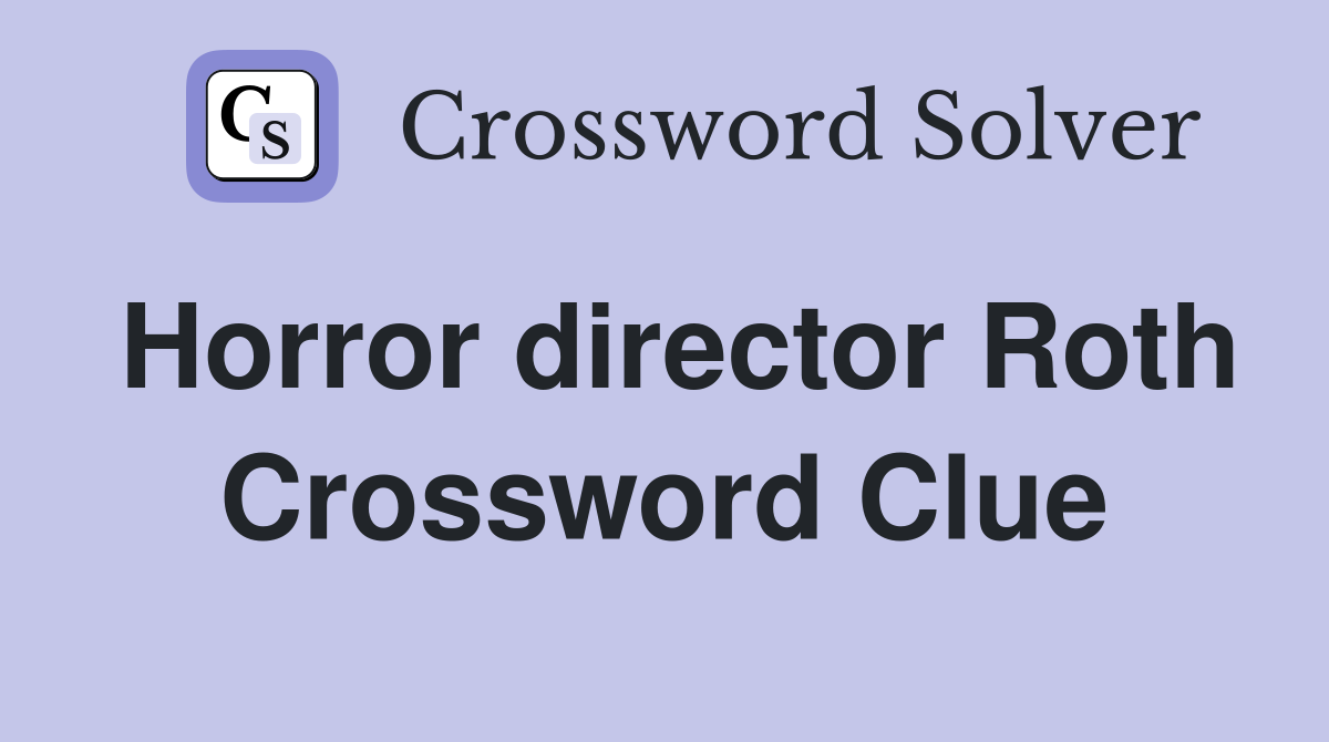 Horror director Roth Crossword Clue