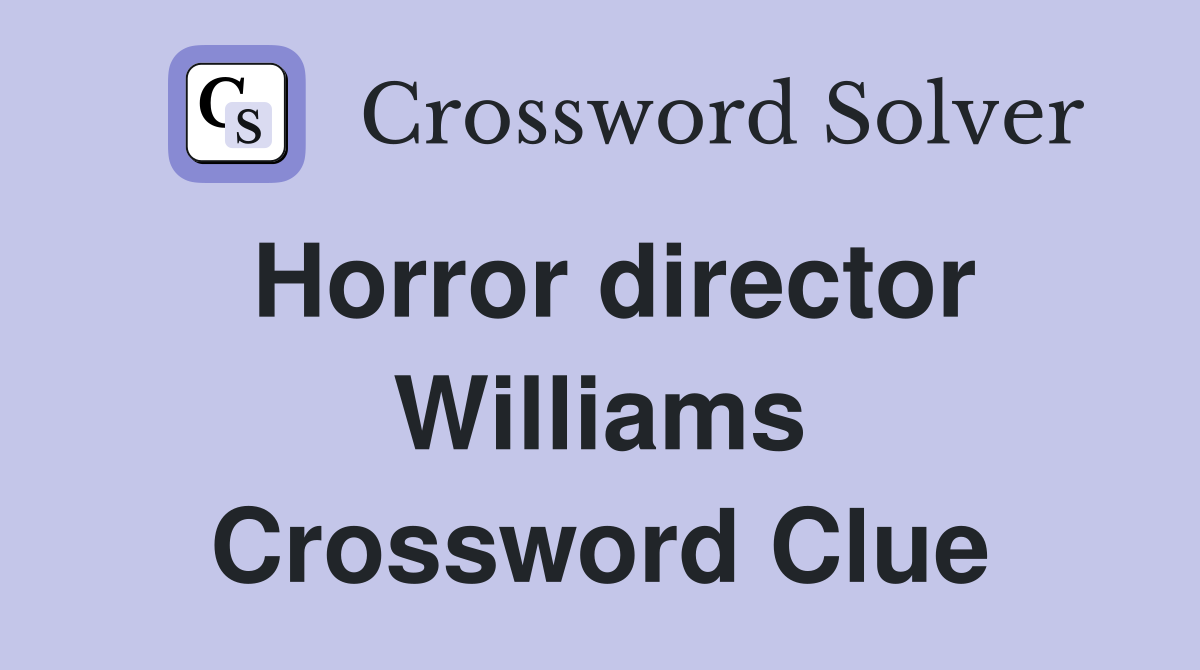 Horror director Williams Crossword Clue