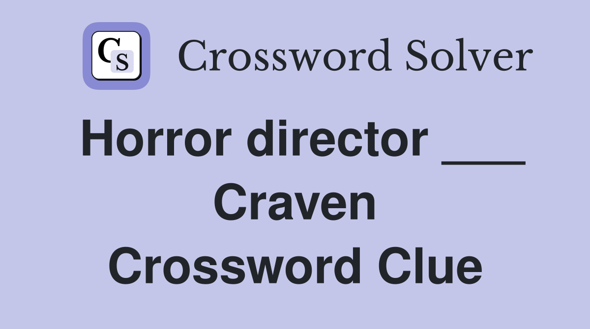 Horror director ___ Craven Crossword Clue