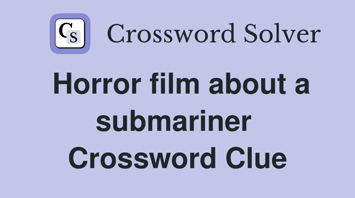 Horror film about a submariner  Crossword Clue