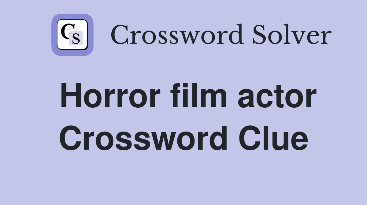 Horror film actor Crossword Clue