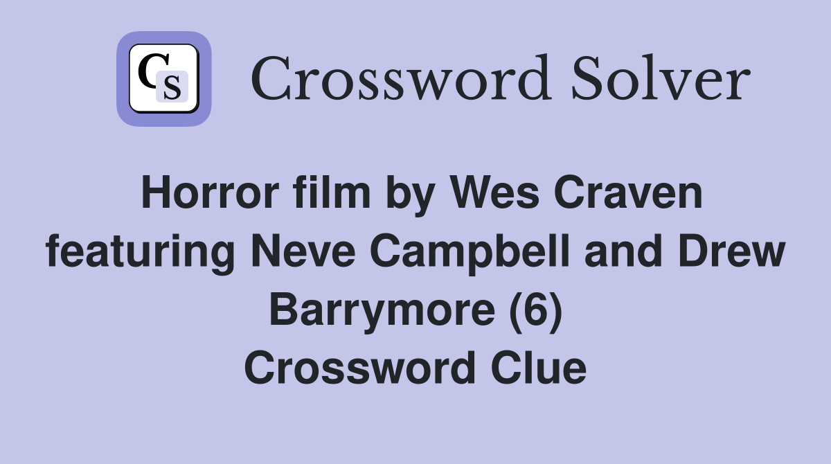 Horror film by Wes Craven featuring Neve Campbell and Drew Barrymore (6) Crossword Clue