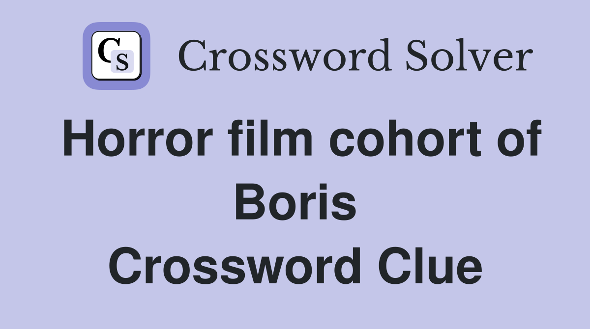 Horror film cohort of Boris Crossword Clue