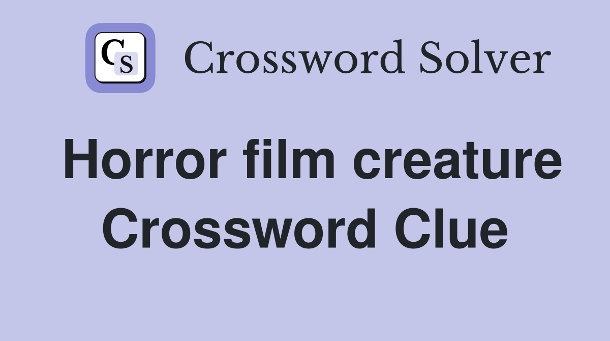 Horror film creature Crossword Clue