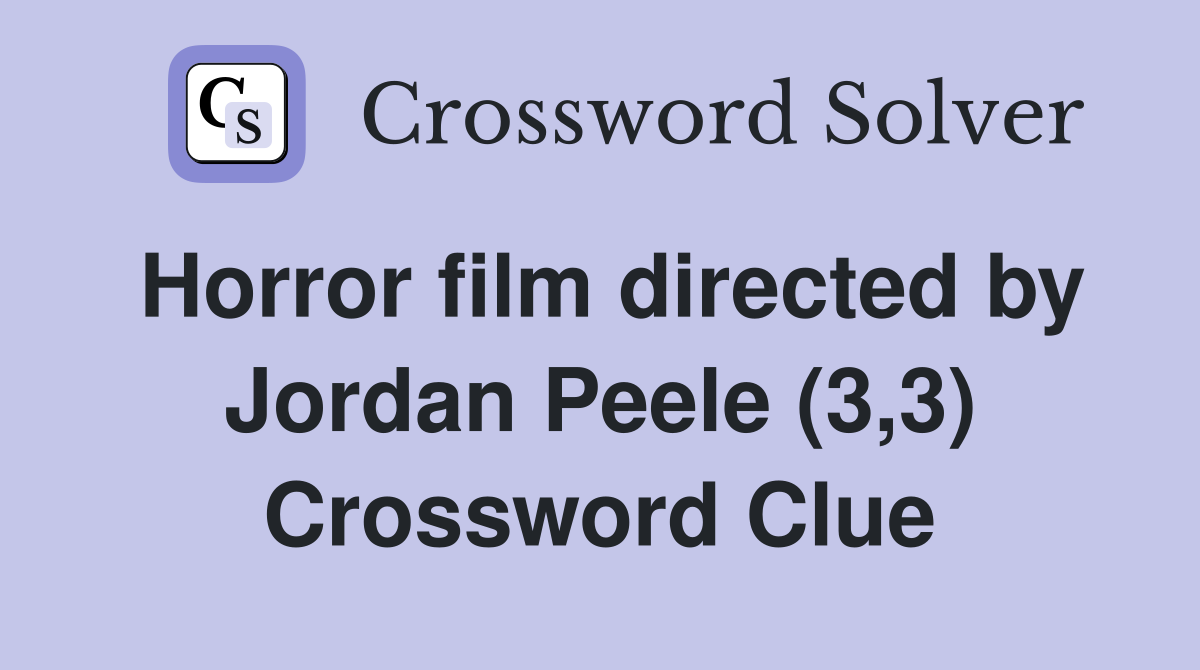 Horror film directed by Jordan Peele (3,3) Crossword Clue