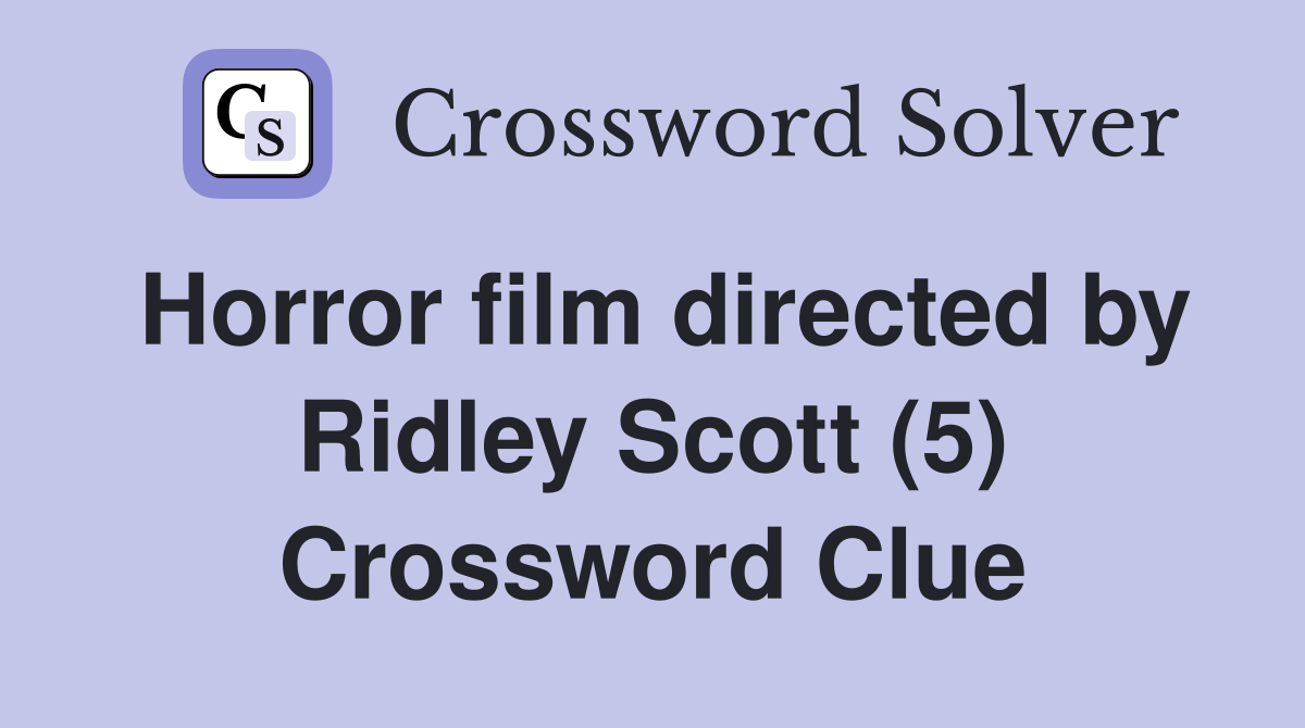 Horror film directed by Ridley Scott (5) Crossword Clue