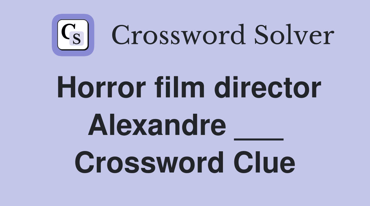 Horror film director Alexandre ___ Crossword Clue
