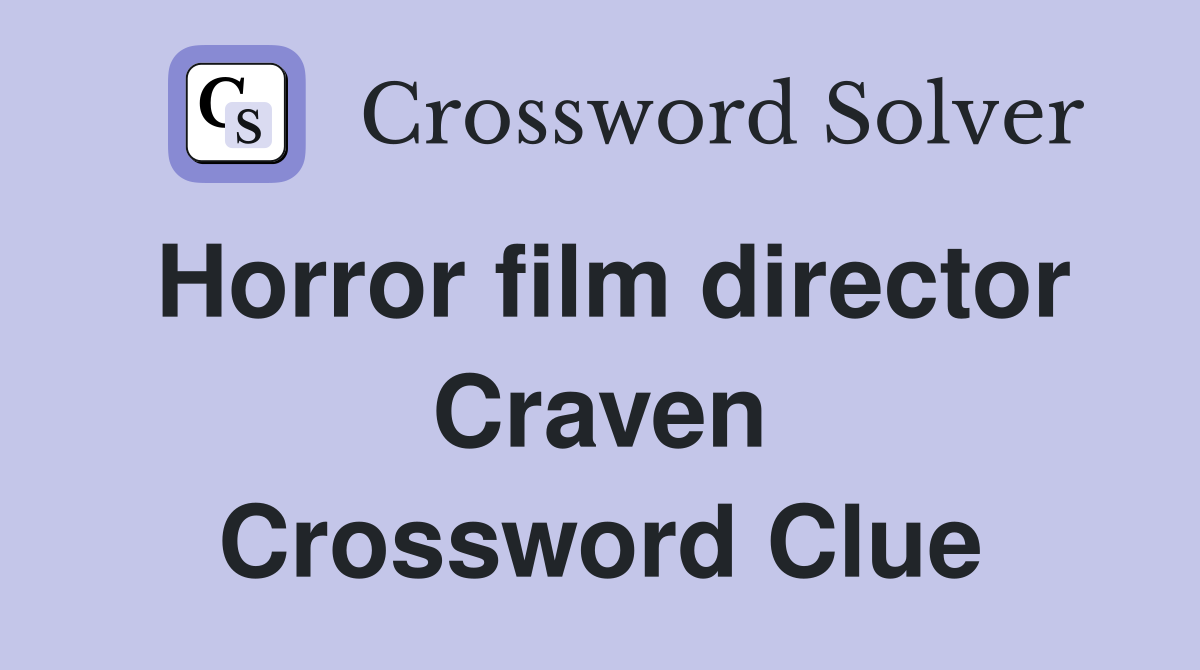 Horror film director Craven Crossword Clue