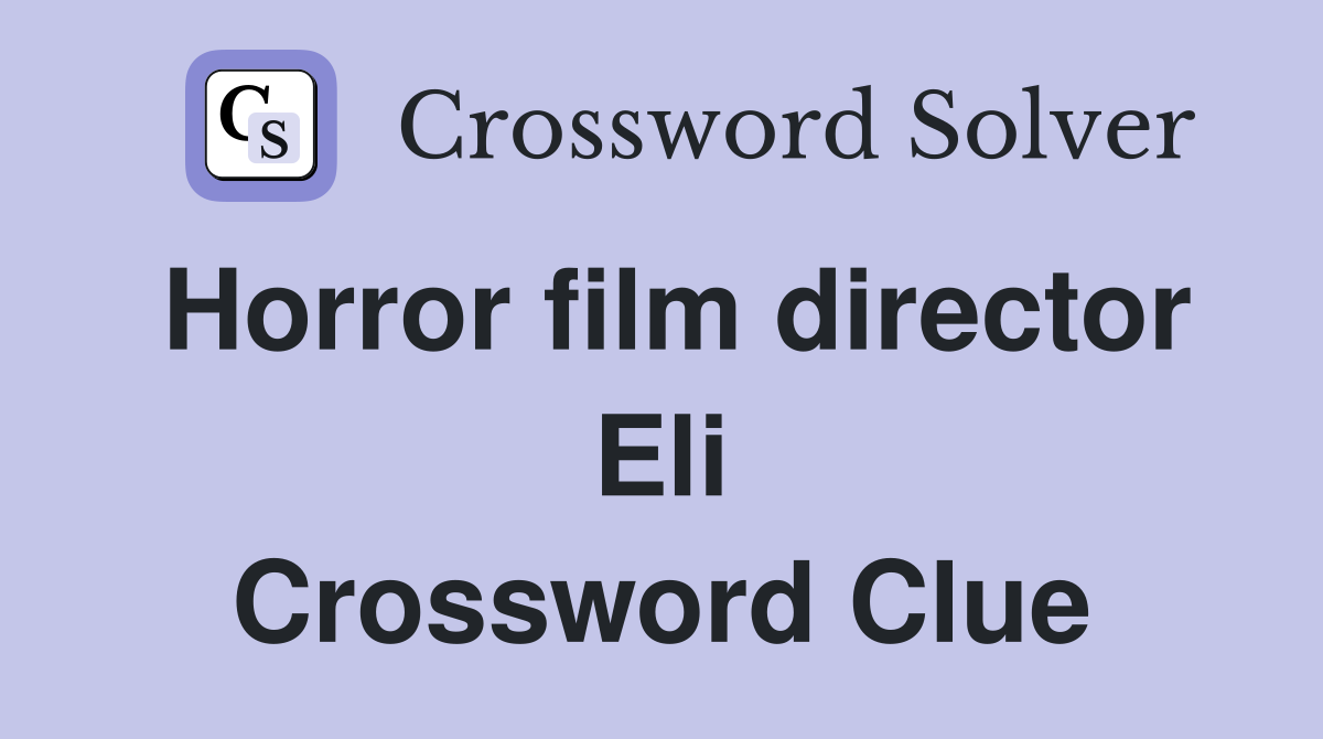 Horror film director Eli Crossword Clue
