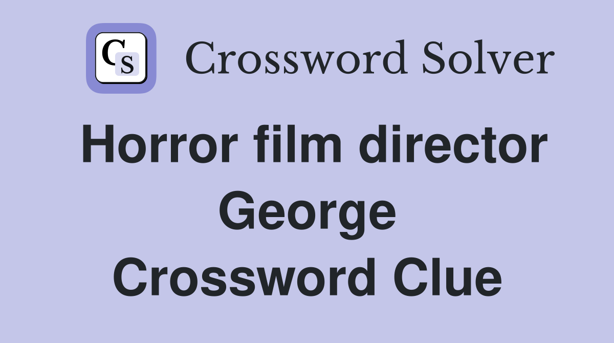Horror film director George Crossword Clue