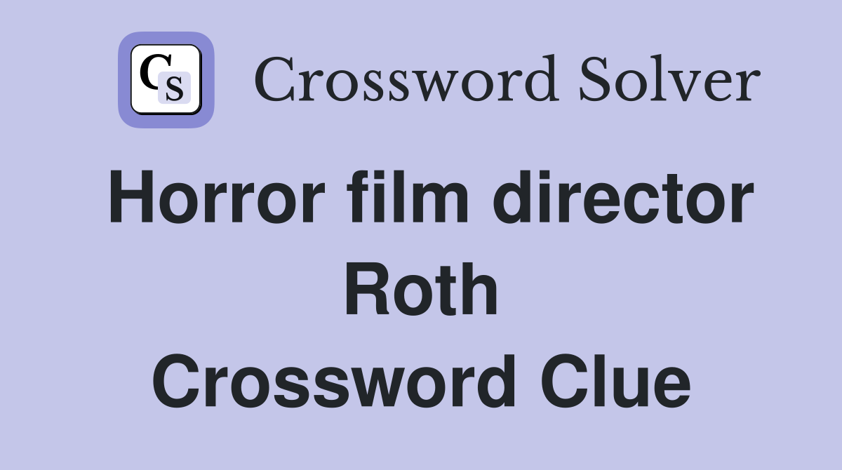 Horror film director Roth Crossword Clue