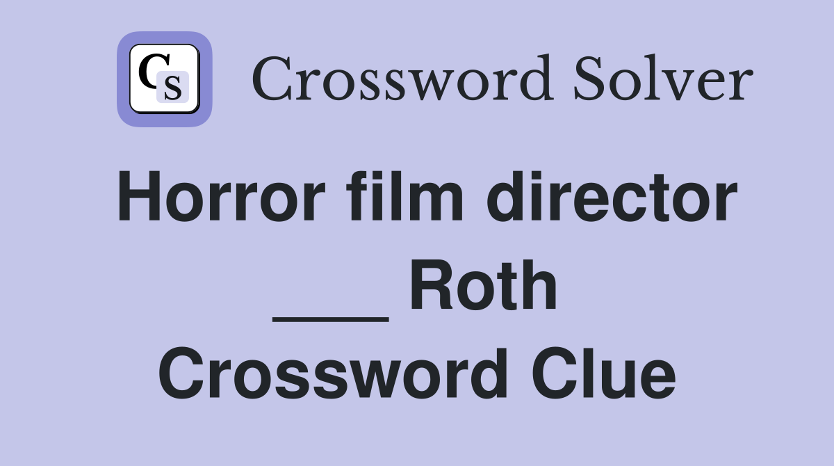 Horror film director ___ Roth Crossword Clue