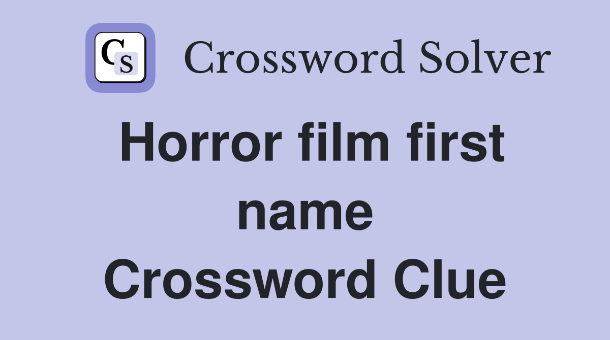 Horror film first name Crossword Clue
