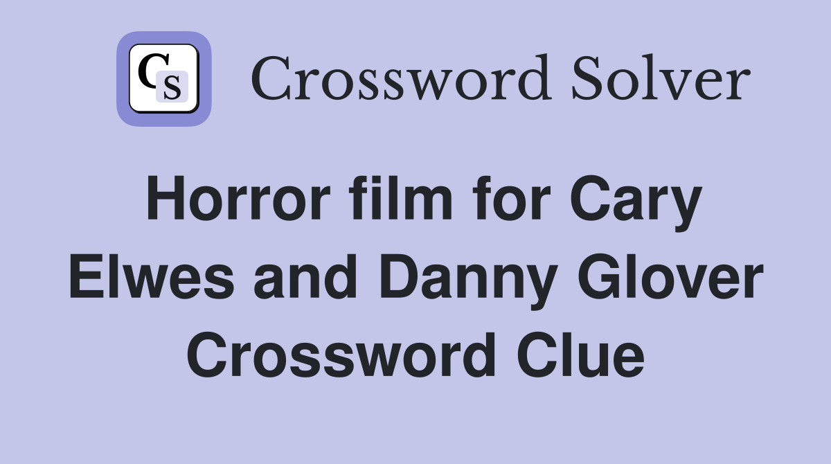 Horror film for Cary Elwes and Danny Glover Crossword Clue