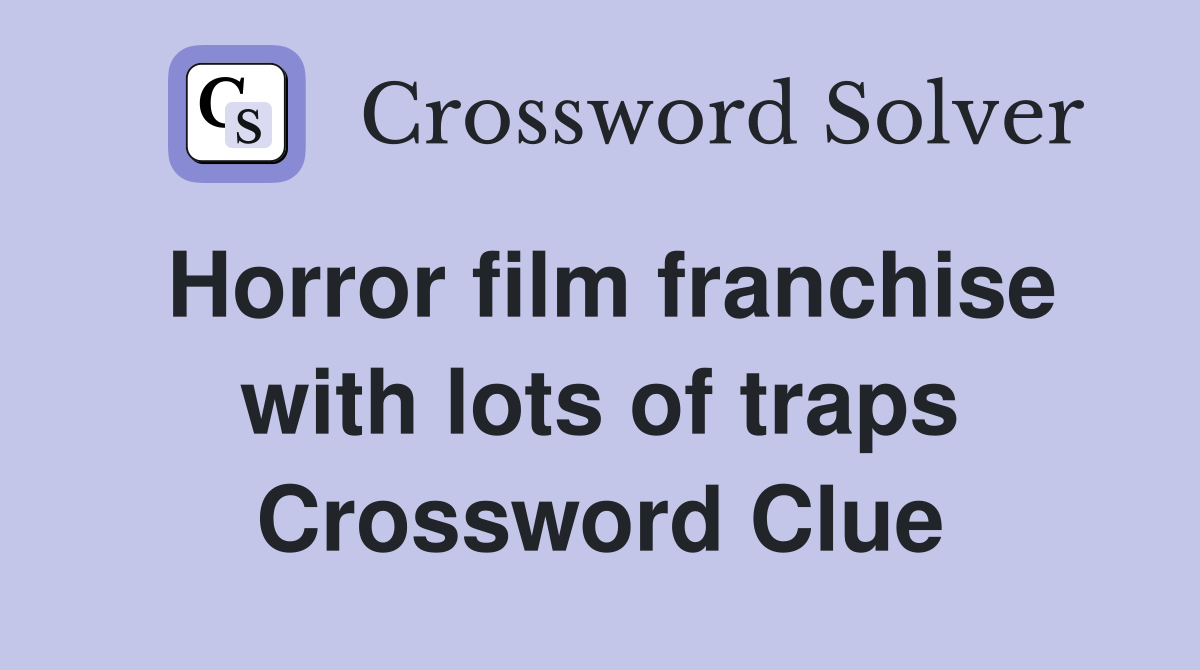 Horror film franchise with lots of traps Crossword Clue