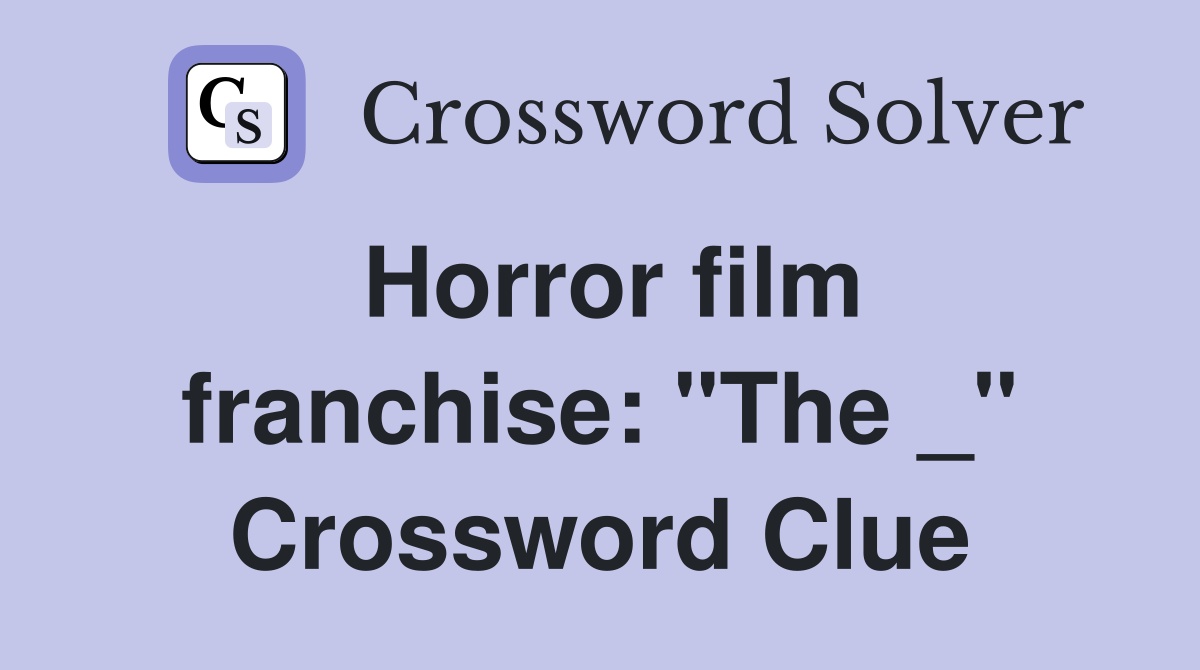 Horror film franchise: "The _" Crossword Clue