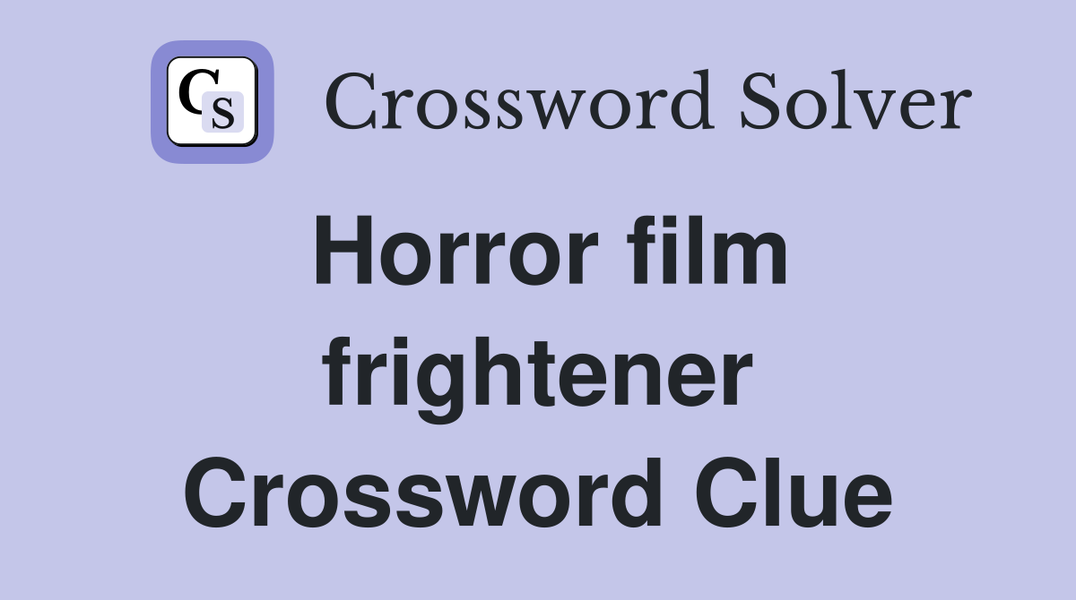 Horror film frightener Crossword Clue