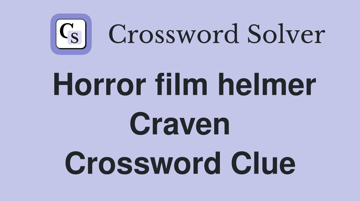 Horror film helmer Craven Crossword Clue