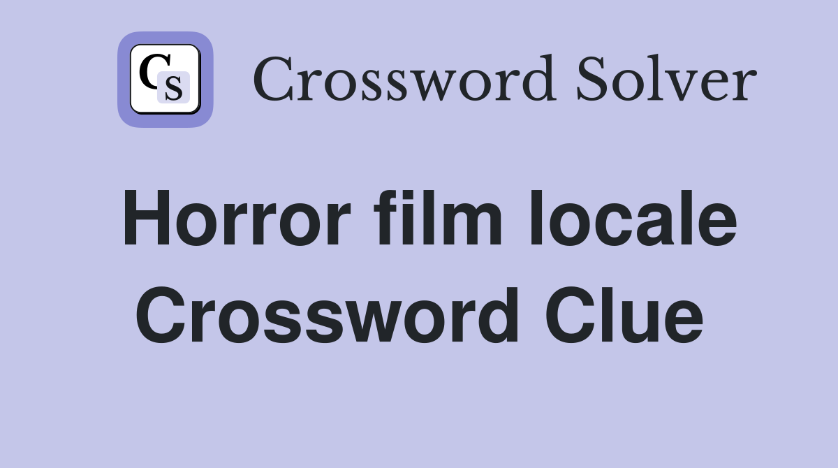 Horror film locale Crossword Clue