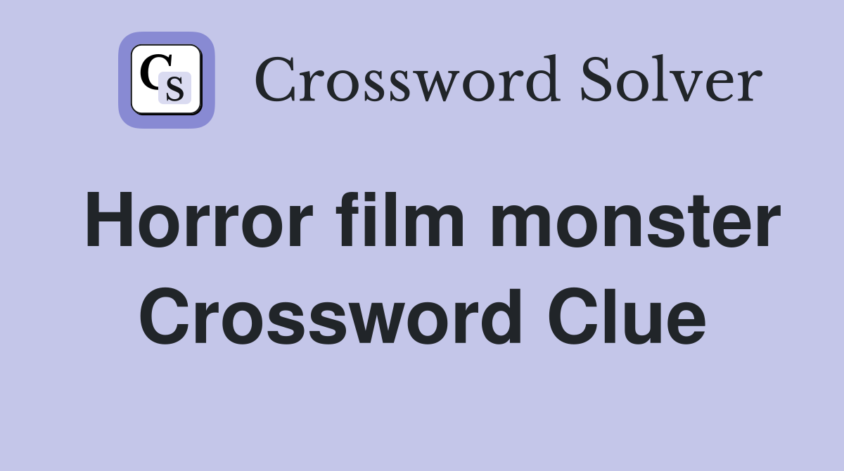 Horror film monster Crossword Clue