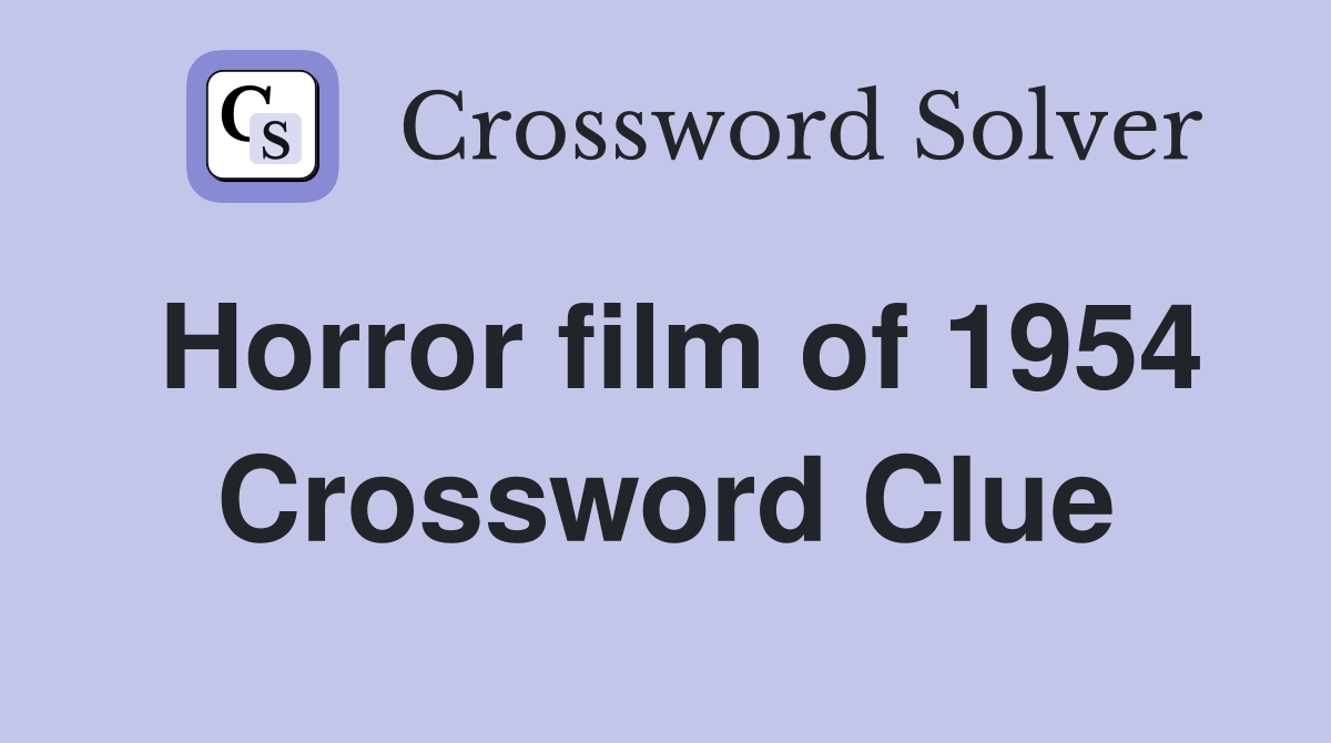 Horror film of 1954 Crossword Clue