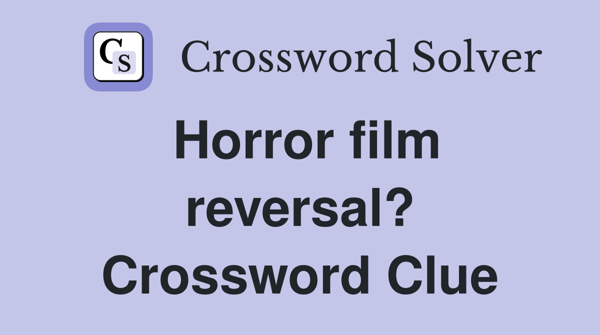 Horror film reversal? Crossword Clue