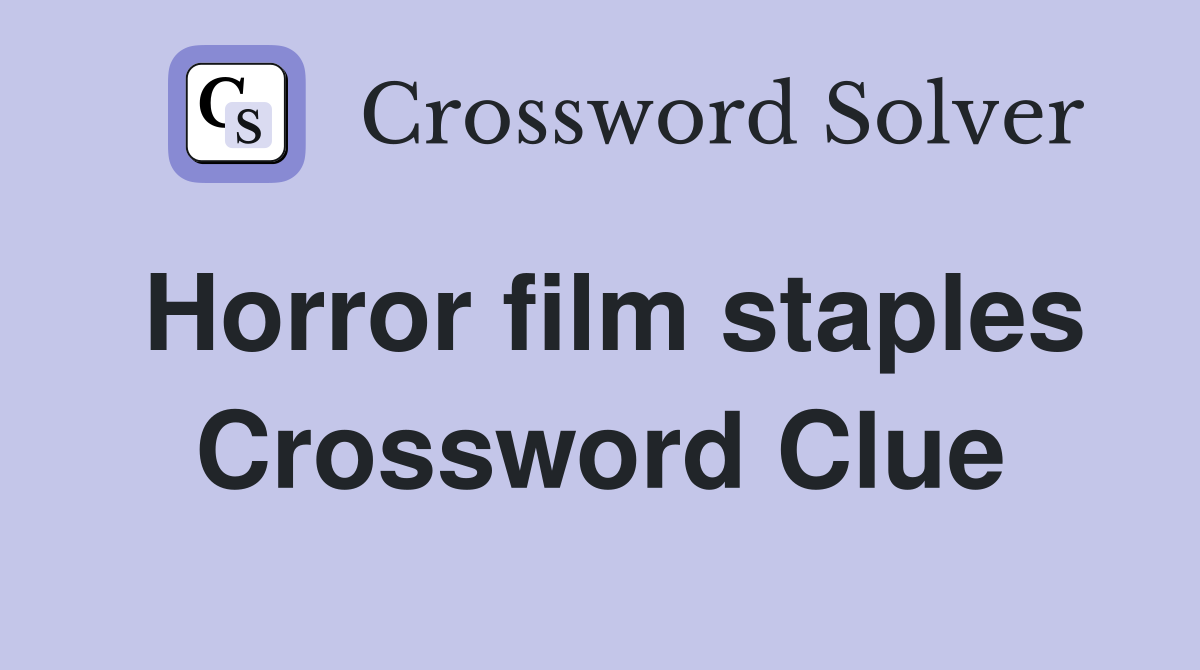 Horror film staples Crossword Clue