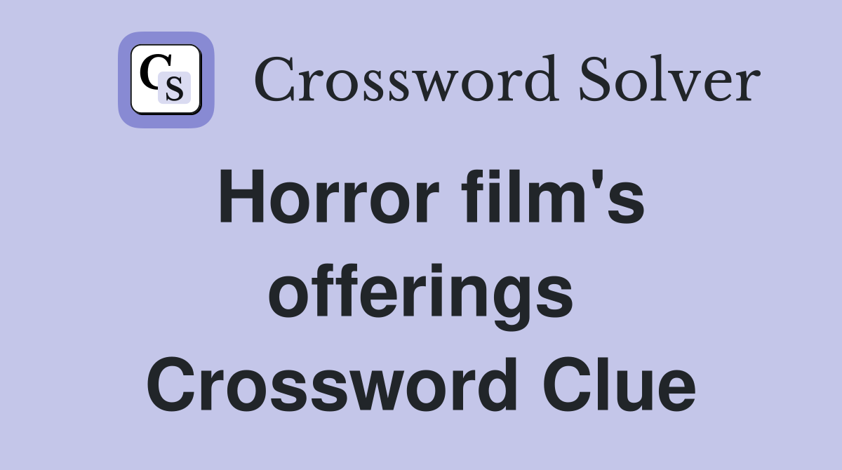 Horror film's offerings Crossword Clue