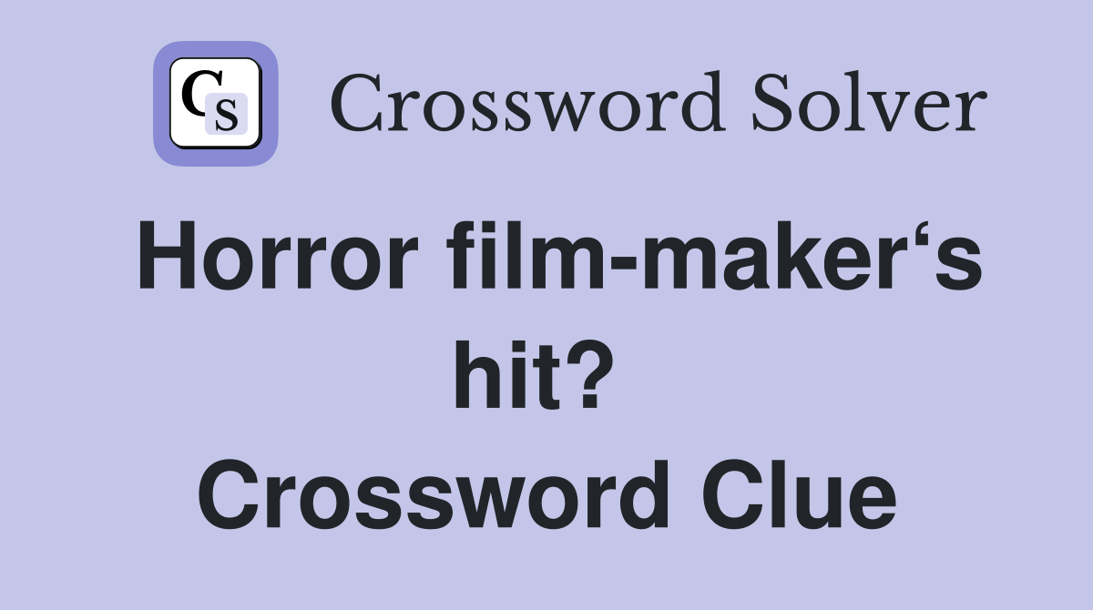 Horror film-maker‘s hit?  Crossword Clue