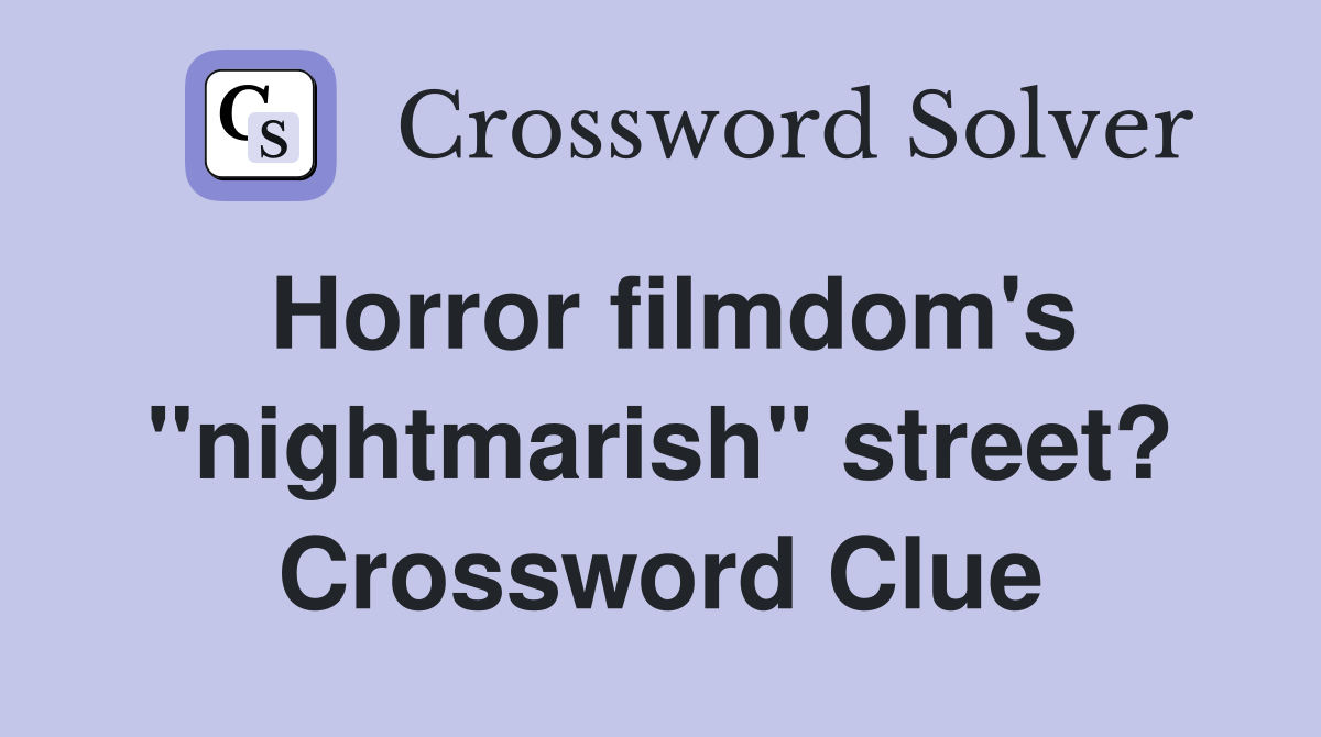 Horror filmdom's "nightmarish" street? Crossword Clue