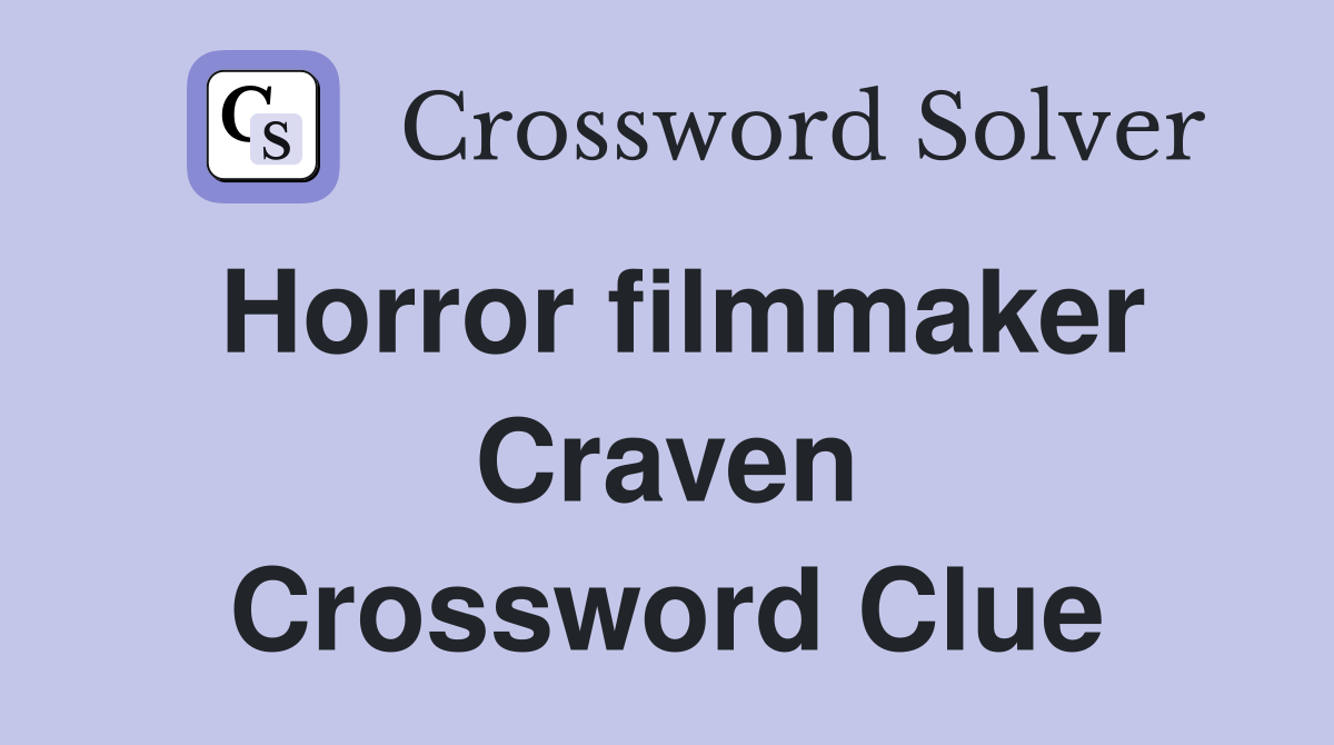 Horror filmmaker Craven Crossword Clue