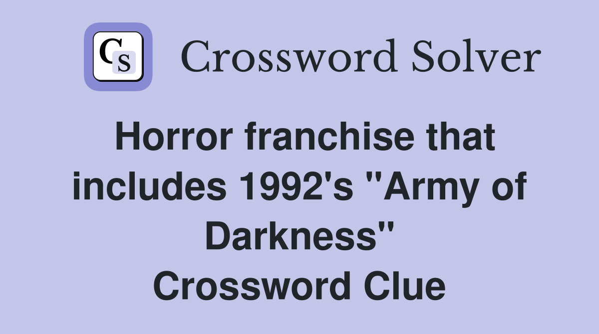Horror franchise that includes 1992's "Army of Darkness" Crossword Clue