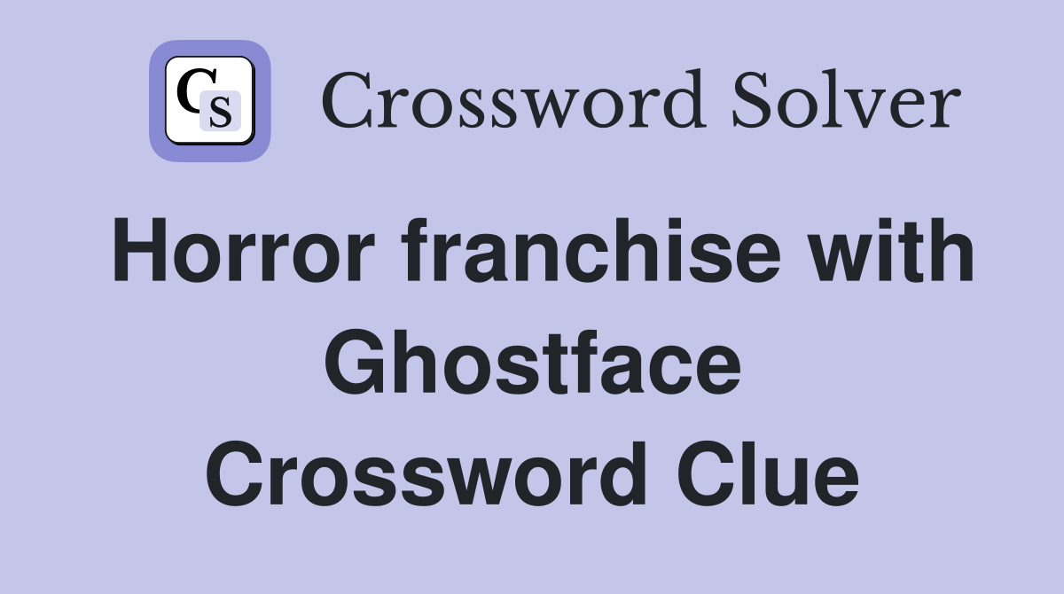 Horror franchise with Ghostface Crossword Clue