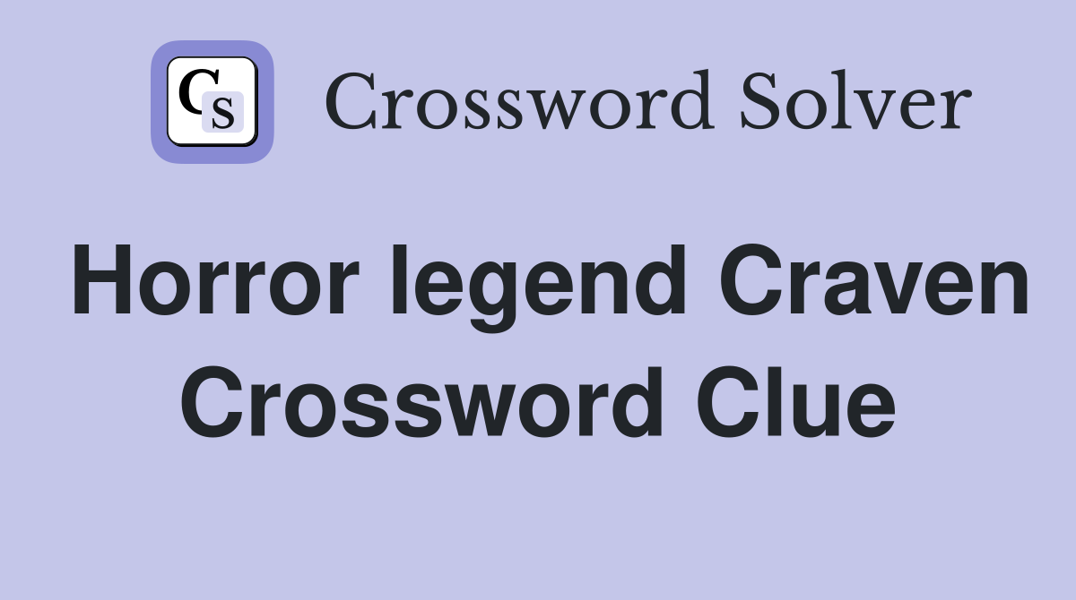 Horror legend Craven Crossword Clue