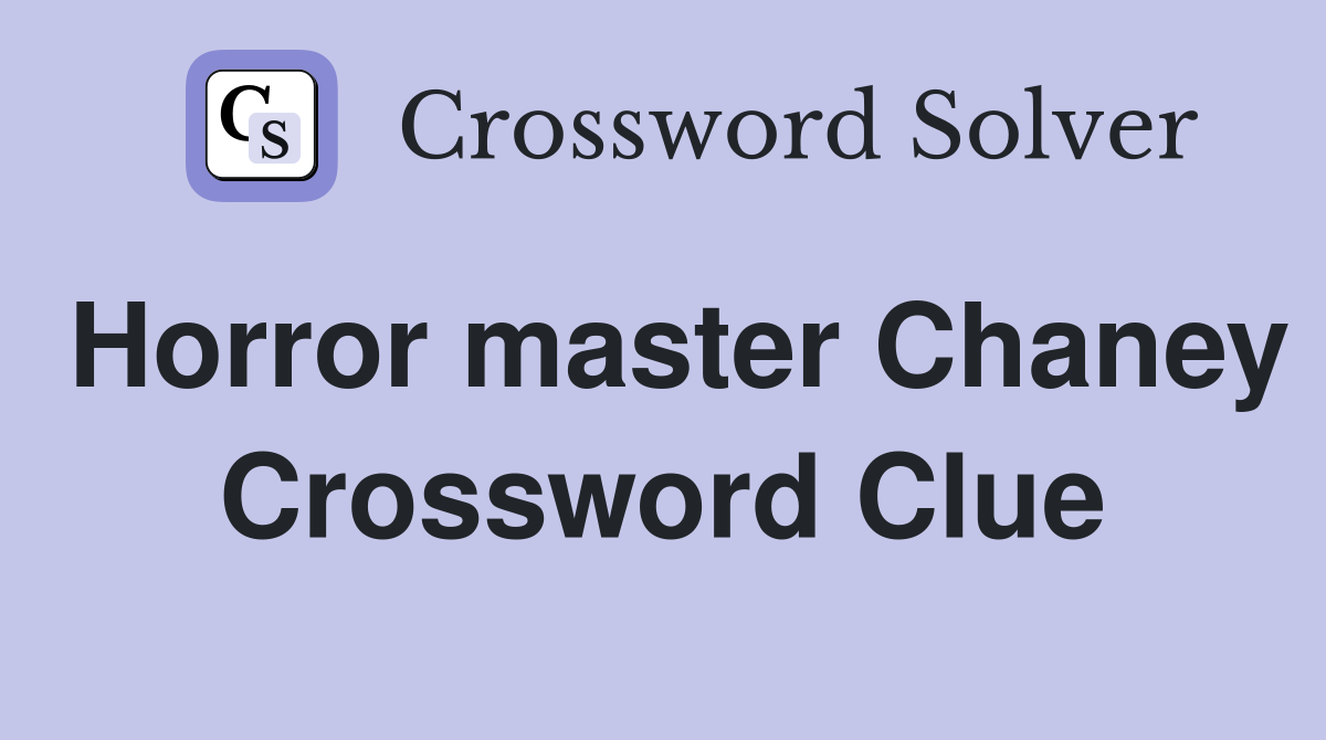 Horror master Chaney Crossword Clue
