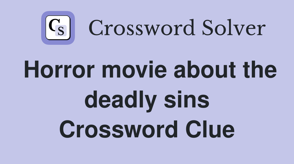 Horror movie about the deadly sins Crossword Clue