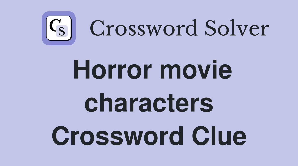Horror movie characters Crossword Clue