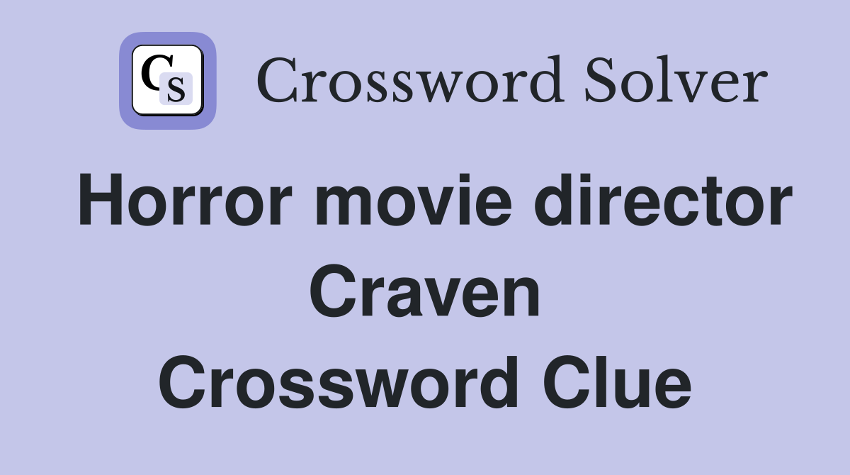 Horror movie director Craven Crossword Clue