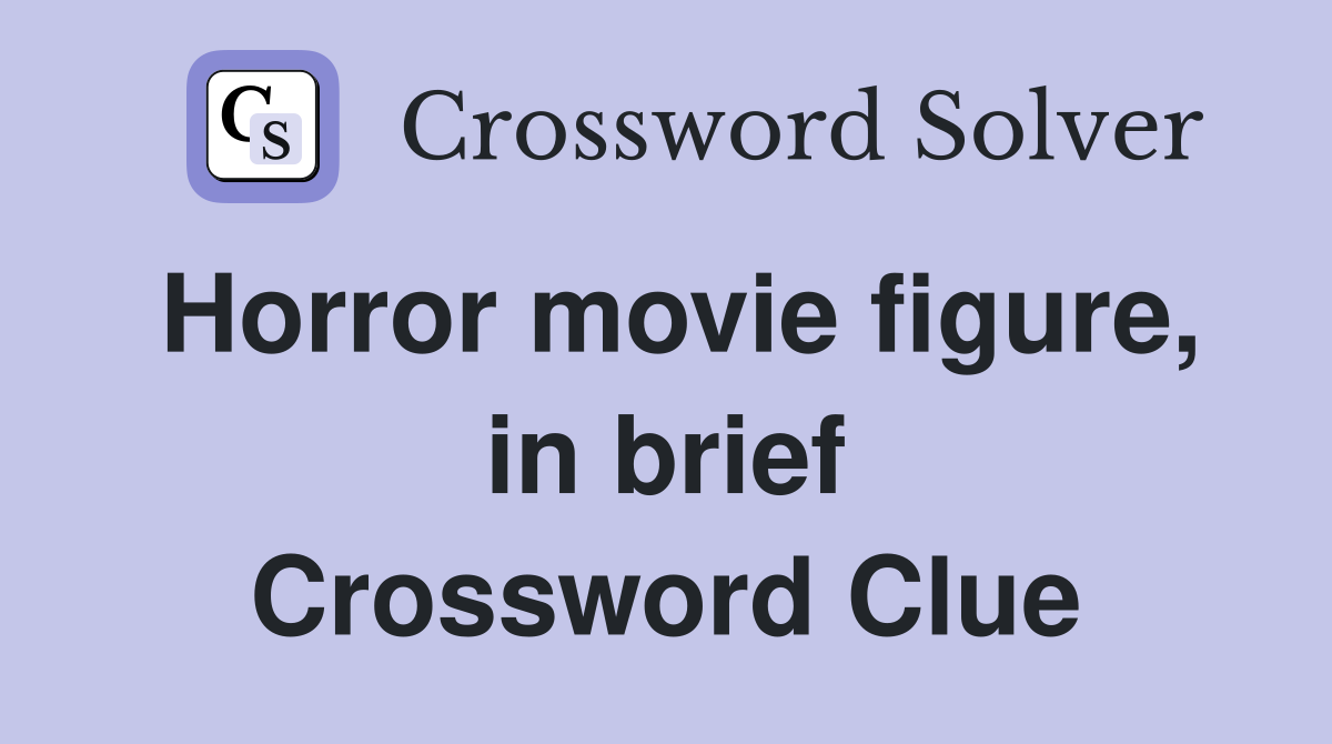 Horror movie figure, in brief Crossword Clue