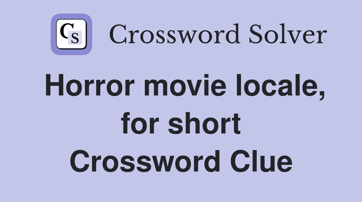 Horror movie locale, for short Crossword Clue