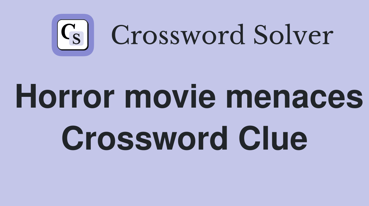 Horror movie menaces Crossword Clue