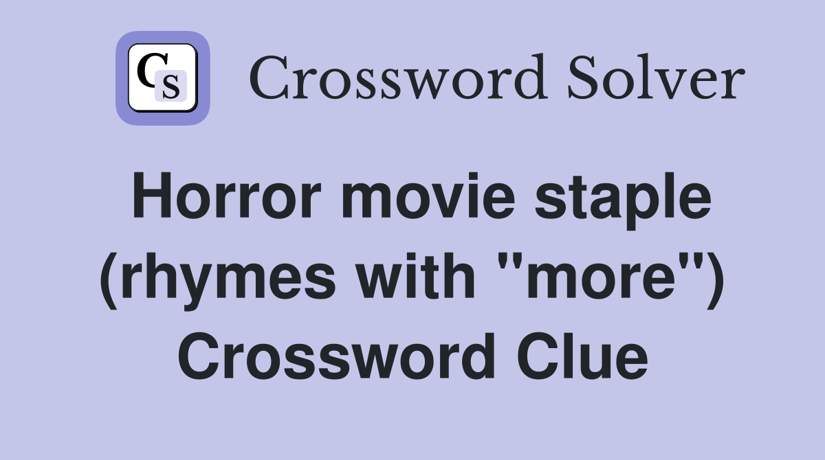 Horror movie staple (rhymes with "more") Crossword Clue