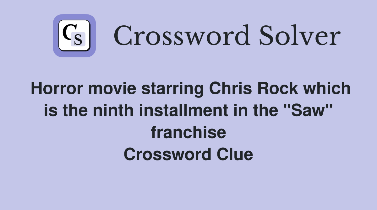 Horror movie starring Chris Rock which is the ninth installment in the "Saw" franchise Crossword Clue