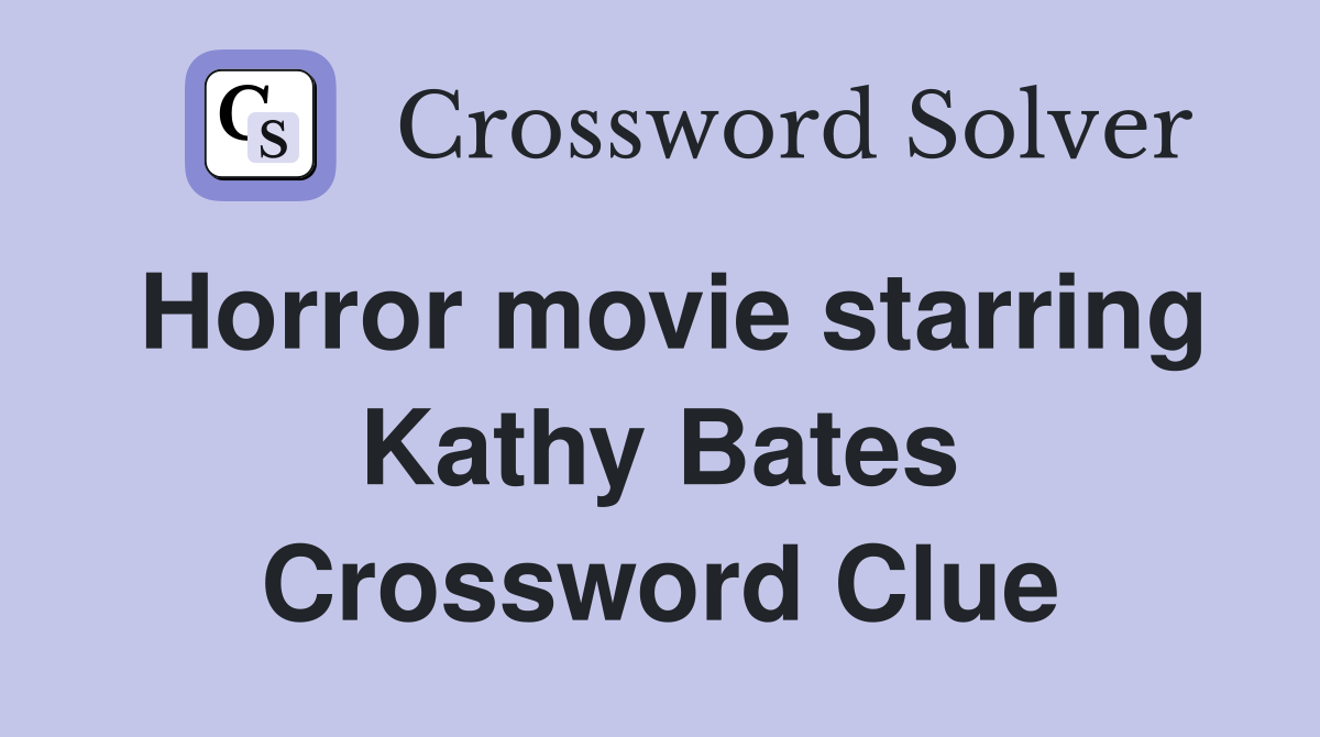Horror movie starring Kathy Bates Crossword Clue