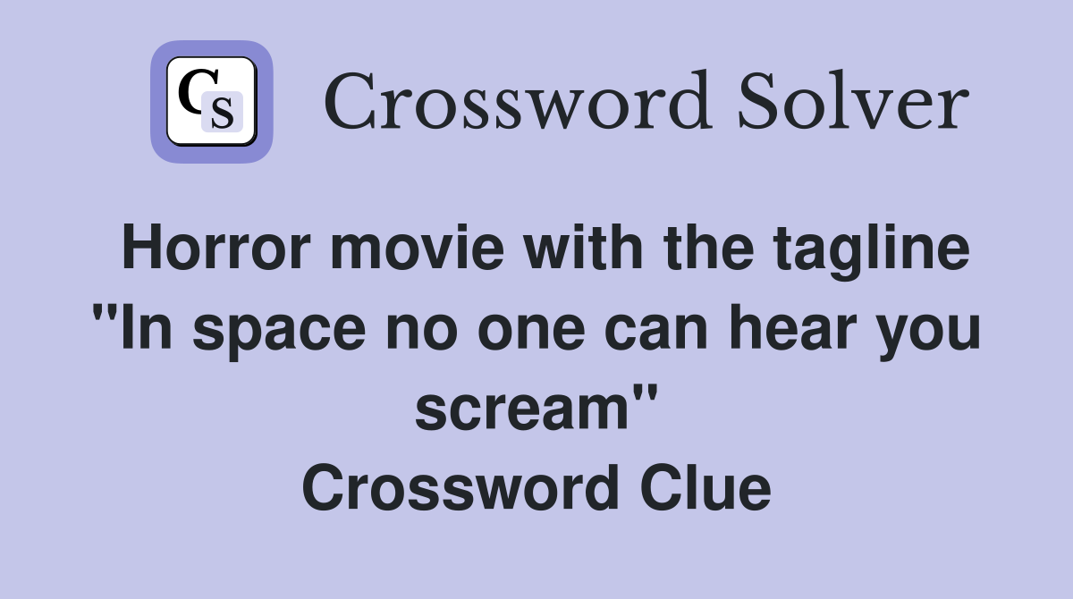 Horror movie with the tagline "In space no one can hear you scream" Crossword Clue