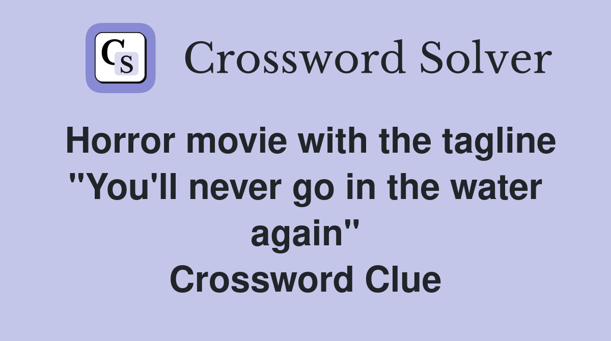 Horror movie with the tagline "You'll never go in the water again" Crossword Clue