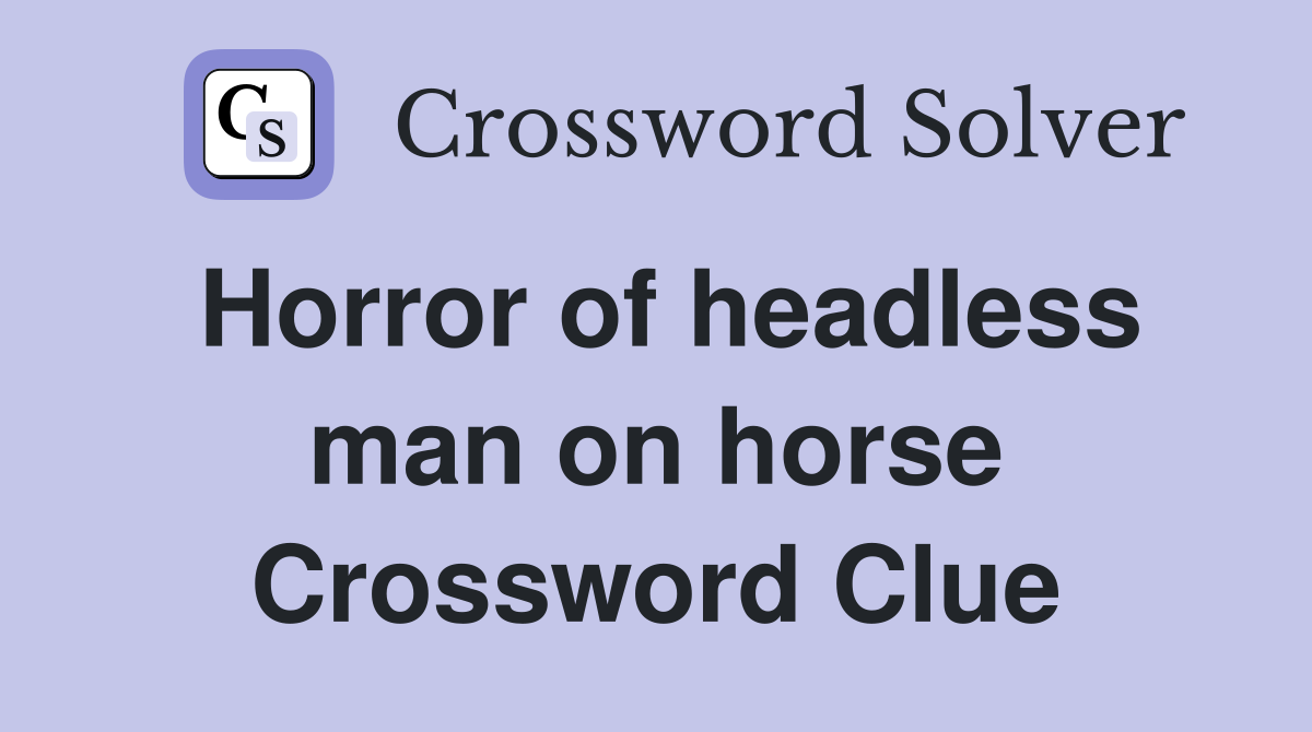 Horror of headless man on horse Crossword Clue