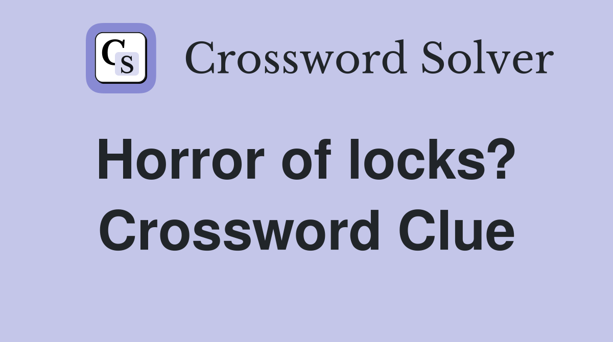 Horror of locks?  Crossword Clue