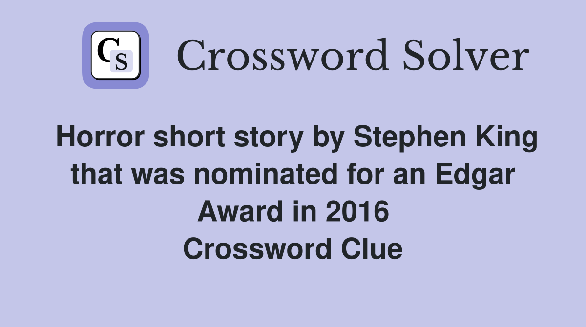 Horror short story by Stephen King that was nominated for an Edgar Award in 2016 Crossword Clue